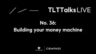 TLTTalks No. 36: Building your money machine