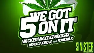 We Got 5 On It (Sinister remix) Wicked Wayz - Ez SixoSix, Reno da Crow & R3alTalk