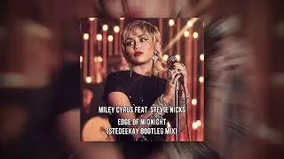 Miley Cyrus feat. Stevie Nicks - Edge of Midnight (Midnight Sky Remix) (SteDeeKay Bootleg Mix)