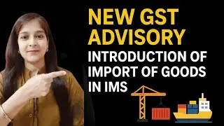 New GST Advisory 2025 | Introduction of Import of Goods in IMS | GST Portal Update