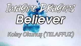 Imagine Dragons - Believer | Kolay Okunuş | Telaffuz