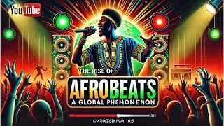 The Rise of Afrobeats: A Global Phenomenon