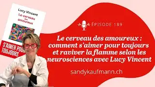 189.Le cerveau des amoureux : comment s&rsquo;aimer pour toujours et raviver la flamme vec Lucy Vincent