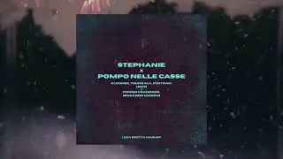 STEPHANIE x POMPO NELLE CASSE - CLOONEE & HNTR x POWER FRANCERS (LUCA BRETTA MASHUP)