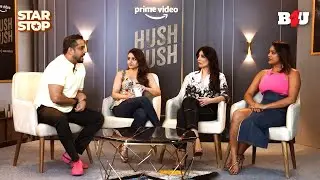'Hush Hush' Stars Soha Ali Khan, Kritika Kamra, Shahana Goswami Full Interview On Star Stop