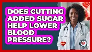 Does Cutting Added Sugar Help Lower Blood Pressure?