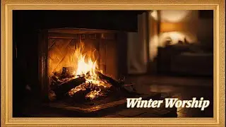 Cozy Christmas Hearth: Ambient Worship for a Peaceful Winter Evening (2025)