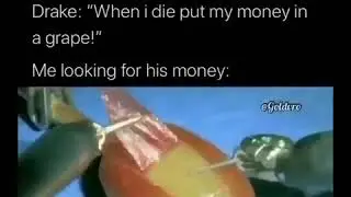 Drake when i die put my money in the grape meme