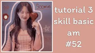 [Skill#52] Tutorial 3 Skills Basic AM 🍙
