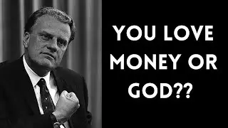 You can't serve God and money at the same time||Billy Graham motivation||