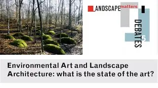 Environmental Art & Landscape Architecture - LANDSCAPEmatters Debate