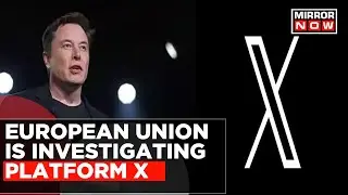 EU Investigates Elon Musk's Microblogging Platform, X, For Violations Of Digital Services Act