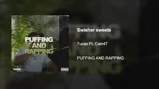 Swisher sweets(Ft. Cain47)
