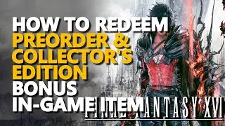 How to redeem Preorder & Collector's Edition bonus item & weapon Final Fantasy 16
