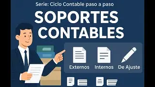 Soportes Contables: Externos, Internos y de Ajuste | Ciclo Contable paso a paso. Video 02