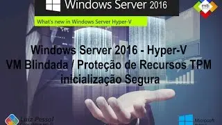 Windows Server 2016 - Hyper-V / VM Blindada / Prote&ccedil;&atilde;o de Recursos TPM / inicializa&ccedil;&atilde;o Segura #03