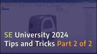 Solid Edge University 2024: Tips and Tricks Part 2 of 2