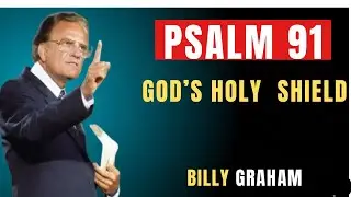 PSALM 91: Stop Every Curse, Block Every Evil Eye, Win Every Battle | Billy Graham | Powerful Prayer