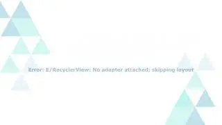 Error: E/RecyclerView: No adapter attached; skipping layout - RecyclerViewError - Solved
