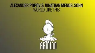 Alexander Popov & Jonathan Mendelsohn - World Like This (Extended Mix)