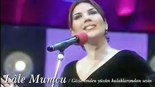 Lâle Mumcu ~ Gözlerimden yüzün kulaklarımdan sesin