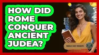 How Did Rome Conquer Ancient Judea? - Middle East Insights
