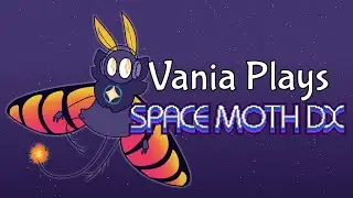 Vania Plays: Space Moth DX