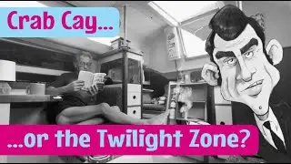 CRAB Cay or the TWILIGHT Zone?