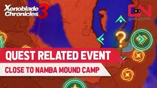 How to Reach Namba Mound Camp Quest Related Event in Fornis Region of Xenoblade Chronicles 3