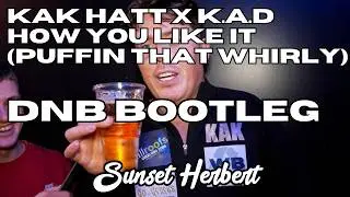 Sunset Herbert - Puffin That Whirly (Kak Hatt x K.A.D - How You Like It Drum and Bass Bootleg)