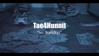 Tae4Hunnit - See Waddup (Official Video) 2019