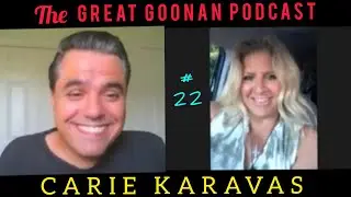 GREAT GOONAN PODCAST #22 - CARIE KARAVAS