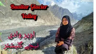 Hopar Valley and Glacier|| Bualtar Glacier|| Seema Batool
