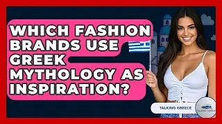 Which Fashion Brands Use Greek Mythology As Inspiration? - Talking Greece