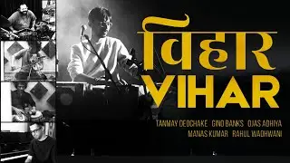 VIHAR- By Tanmay Deochake (feat. Ojas Adhiya, Rahul Wadhwani, Gino Banks, Manaskumar)