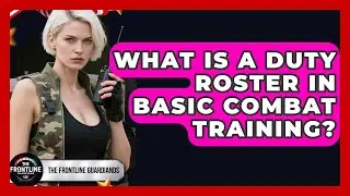What Is A Duty Roster In Basic Combat Training? - The Frontline Guardians