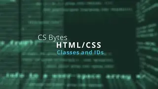 CSBytes - HTML/CSS 06 - Classes and IDs