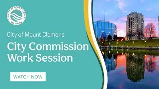 Mount Clemens City Commission Work Session 01-05-25