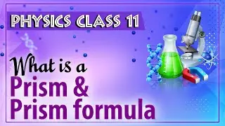 What is a Prism & Prism formula - Refraction Of Light - Physics Class 11 - HSC - CBSE - IIT JEE