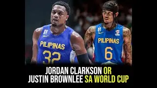 Jordan Clarkson or Justin Brownlee Para sa FIBA World Cup?