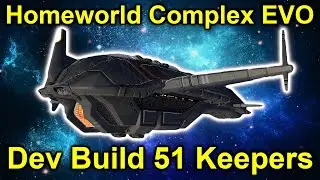 Checking out the Keepers! | Homeworld Complex EVO build 51 | Keeper Showcase