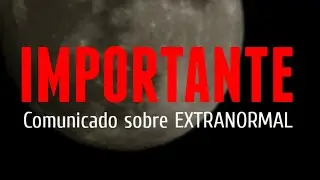 IMPORTANTE COMUNICADO SOBRE EXTRANORMAL  21 de MAYO del 2024