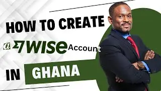 How To Create a Wise Account In Ghana [Guided Process]