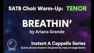 Breathin&rsquo; by Ariana Grande &ndash; Instant A Cappella Warm-Up for SATB Choir | TENOR