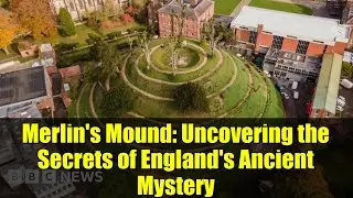 Merlin's Mound: Uncovering the Secrets of England's Ancient Mystery