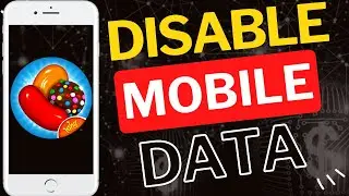 How to Disable Mobile Data for Candy Crush