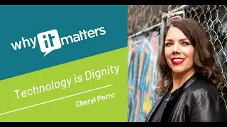Why IT Matters: Technology is Dignity with Cheryl Porro