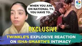 Twinkle Arora REVEALS Isha Malviya & Abhishek's breakup reason, intimate moments with Samarth Jurel