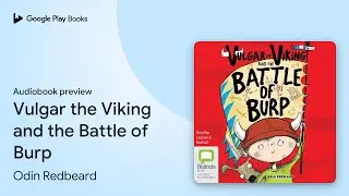 Vulgar the Viking and the Battle of Burp by Odin Redbeard &middot; Audiobook preview