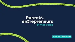 Bande annonce - Parents, entrepreneurs & vice versa